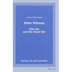 Bitter Witness: Otto Dix and the Great War Second Printing (German Life and Civilization)