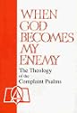 When God Becomes My Enemy: The Theology of the Complaint Psalms
