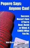 Pepere Says: Anyone Can! Success Doesnt Care If Youre Deaf, Dumb or Blind. It Cares What You Do.