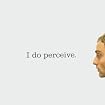 I do perceive.