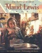 The Illuminated Life of Maud Lewis The Illuminated Life of Maud Lewis