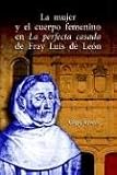 La Mujer Y El Cuerpo Femenino En La Perfecta Casada De Fray Luis De Leon