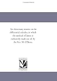 An elementary treatise on the differential calculus, in which the method of limits is exclusively made use of, by the Rev. M. O'Brien.