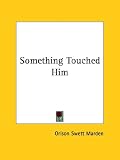 Something Touched Him