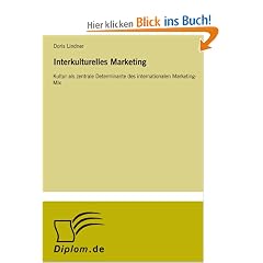 Interkulturelles Marketing: Kultur als zentrale Determinante des internationalen Marketing-Mix
