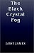 The
Black
Crystal
Fog