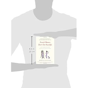 French Women Don't Get Facelifts: The Secret of Aging with Style & Attitude