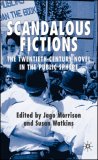 Scandalous Fictions: The Twentieth-Century Novel in the Public Sphere