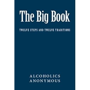 The Big Book of Alcoholics Anonymous (Including Twelve Steps and Twelve Traditions)