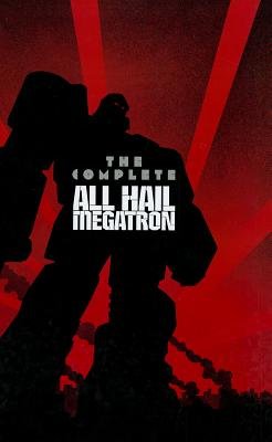 The Complete All Hail Megatron&Acirc;&nbsp;&Acirc;&nbsp; [COMP ALL HAIL MEGATRON] [Hardcover]