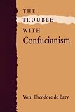 The Trouble with Confucianism (Tanner Lectures on Human Values)