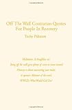 Off The Wall Contrarian Quotes For People In Recovery