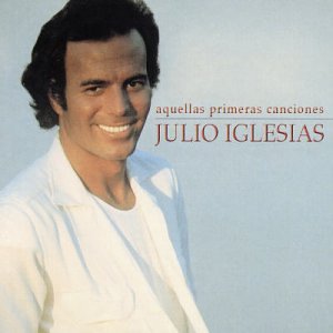 Julio Iglesias - Aquellas Primeras Canciones - Zortam Music