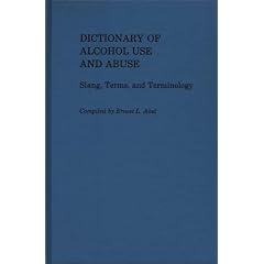 Dictionary of Alcohol Use and Abuse: Slang, Terms, and Terminology ...