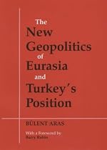 The New Geopolitics of Eurasia and Turkey's Position