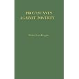 Protestants Against Poverty: Boston's Charities, 1870-1900 (Contributions in American History) by  Nathan Irvin Huggins