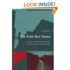 The Path Not Taken: French Industrialization in the Age of Revolution, 1750-1830 (Transformations: Studies in the History of Science and Technology)
