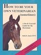 How To Be Your Own Vet Book
