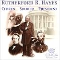 Rutherford B. Hayes: Citizen, Soldier, President