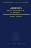 Calorimetry: Energy Measurement in Particle Physics (International Series of Monographs on Physics)