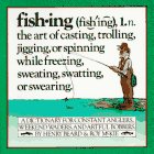 Fishing: A Dictionary for Constant Anglers, Weekend Waders, and Artful Bobbers
