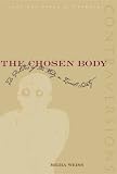 The Chosen Body: The Politics Of The Body In Israeli Society (Contraversions: Jews and Other Differenc)