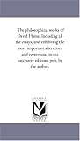 The philosophical works of David Hume. Including all the essays, and exhibiting the more important alterations and corrections in the successive editions pub. by the author.: Vol. 4.