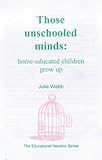 Those unschooled minds : home-educated children grow up