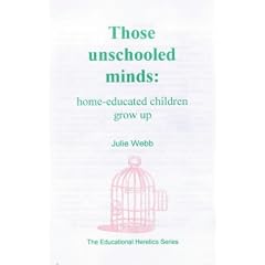 Those Unschooled Minds: Home-educated Children Grow Up (The Educational Heretics series)