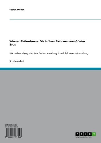 Wiener Aktionismus: Die frühen Aktionen von Günter Brus: Körperbemalung der Ana, Selbstbemalung 1 und Selbstverstümmelung (German Edition)