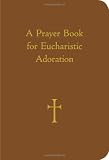 A Prayer Book for Eucharistic Adoration