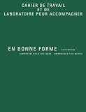 En Bonne Forme: Cahier De Travail Et De Laboratoire Pour Accompagner