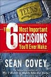 THE 6 MOST IMPORTANT DECISIONS YOU'LL EVER MAKE - A Teen Guide to Using the 7 Habits