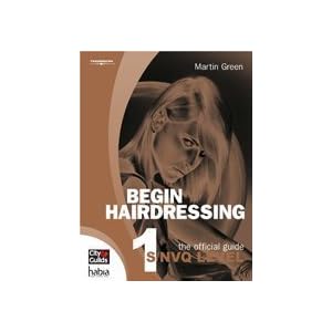 Begin Hairdressing: The Official Guide to Level 1 (Hairdressing and Beauty Industry... by Martin Green