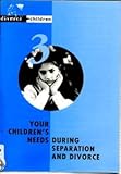 Your children's needs during separation and divorce