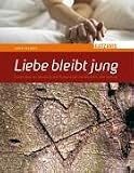 Liebe bleibt jung: Geschichten Sehnsucht und Partnerschaft von Menschen �ber Sechzig