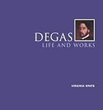 Degas : life and works
