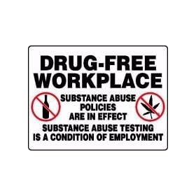 DRUG-FREE WORKPLACE SUBSTANCE ABUSE POLICIES ARE IN EFFECT SUBSTANCE ABUSE TESTING IS A CONDITION OF EMPLOYMENT (W/GRAPHIC) 18" x 24" Plastic Sign