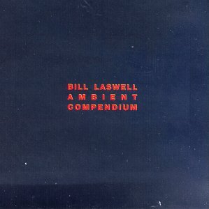Bill Laswell - Dark Massive/Disengage: Ambient Compendium - Zortam Music