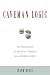 Image of Caveman Logic: The Persistence of Primitive Thinking in a Modern World