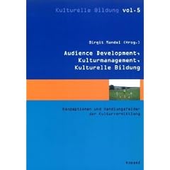 Kulturmanagement, Audience Development, Kulturelle Bildung: Konzeptionen und Handlungsfelder der Kulturvermittlung