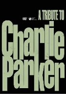 トリビュート・トゥ・チャーリー・パーカー [DVD]