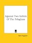Against Two Letters Of The Pelagians