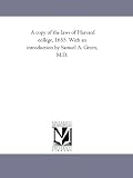A copy of the laws of Harvard college, 1655. With an introduction by Samuel A. Green, M.D.