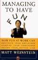 Managing to Have Fun: How Fun at Work Can Motivate Your Employees, Inspire Your Coworkers, and Boost Your Bottom Line