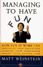 Managing to Have Fun: How Fun at Work Can Motivate Your Employees, Inspire Your Coworkers, and Boost Your Bottom Line