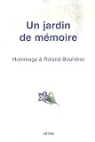 Un jardin de m�moire : Hommage � Roland Bouh�ret