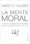 La mente moral/ The Moral Mind: Como La Naturaleza Ha Desarrollado Nuestro Sentido Del Bien Y Del Mal/ How Nature Has Developed Our Sense of Good and Evil