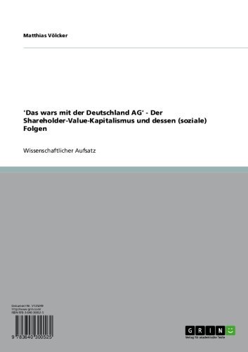 'Das wars mit der Deutschland AG' - Der Shareholder-Value-Kapitalismus und dessen (soziale) Folgen (German Edition)