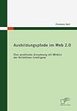 Produkt-Bild: Ausbildungspfade im Web 2.0: Eine praktische Umsetzung mit Mitteln der Kollektiven Intelligenz